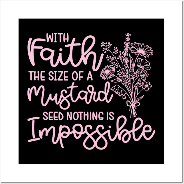 With Faith The Size Of A Mustard Seed Nothing Is Impossible Christian Wall Art by GlimmerDesigns